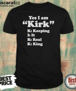 Original Officials Yes I Am Kirk Keeping It Real King