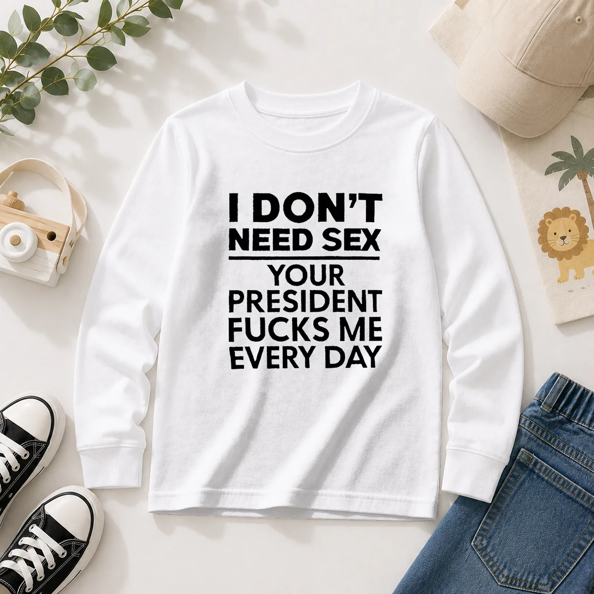 Premium I Don'T Need Sex Your President Fucks Me Every Day long sleeve shirt in black showing front graphic design