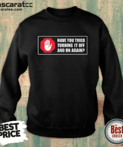 Premium Turn It Off And On Sweatshirt
