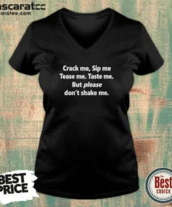 Pretty Crack Me Sip Me Tease Me Taste Me But Please Don'T Shake Me V Neck Shirt v neck optimized showing front view on soft fabric