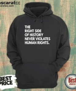 Pretty The Right Side Of History Never Violates Human Rights Statement Hoodie in black, front view with bold white text