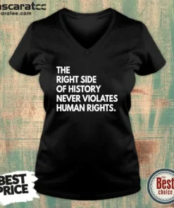 Pretty The Right Side Of History Never Violates Human Rights Statement V Neck Shirt in soft fabric with a comfortable fit