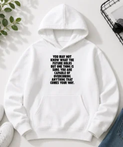 Pretty You Are Capable Of Overcoming Anything That Comes Your Way Hoodie