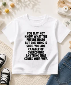 Pretty You Are Capable Of Overcoming Anything That Comes Your Way Kids T-Shirt