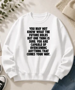 Pretty You Are Capable Of Overcoming Anything That Comes Your Way Sweater
