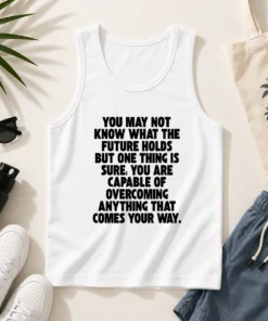 Pretty You Are Capable Of Overcoming Anything That Comes Your Way Tank Top