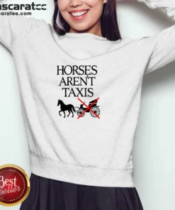 Top Horses Arent Taxis Vintage Sweatshirt