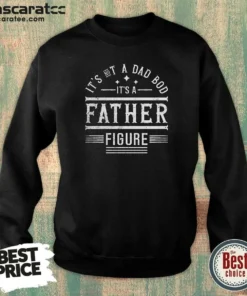 Top It'S Not A Dad Bod It'S A Father Figure Sweatshirt