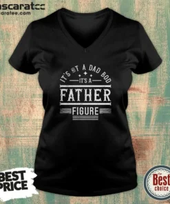 Top It'S Not A Dad Bod It'S A Father Figure V-Neck Shirt