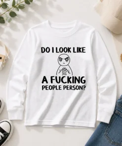 Funny Do I Look Like A Fucking People Person Long Sleeve Shirt