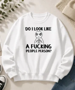 Funny Do I Look Like A Fucking People Person Sweater