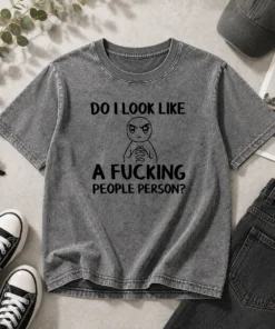 Funny Do I Look Like A Fucking People Person Washed T-Shirt