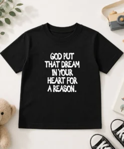 Hot God Put That Dream In Your Heart For A Reason Inspirational Quote Kids T-Shirt