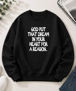 Hot God Put That Dream In Your Heart For A Reason Inspirational Quote Sweater