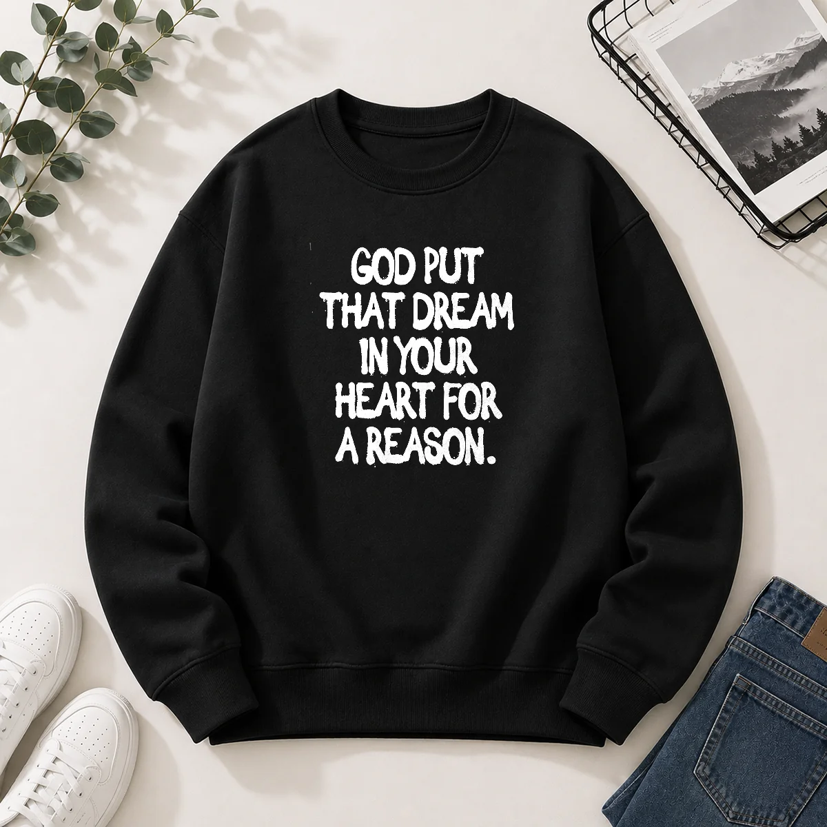 Hot God Put That Dream In Your Heart For A Reason Inspirational Quote Sweater