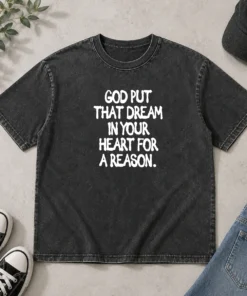 Hot God Put That Dream In Your Heart For A Reason Inspirational Quote Washed T-Shirt