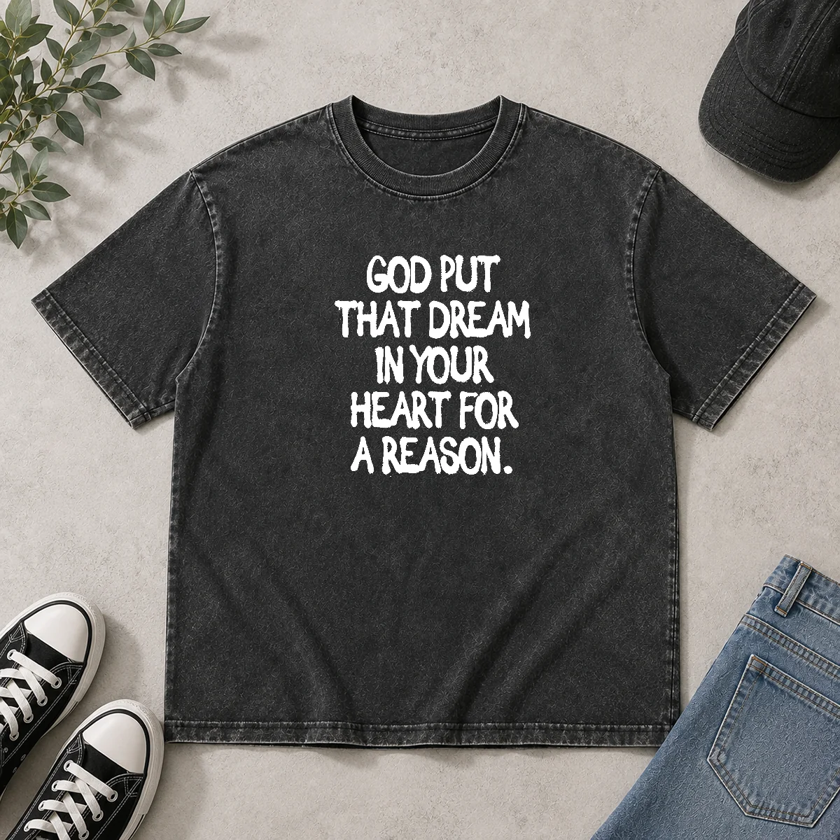 Hot God Put That Dream In Your Heart For A Reason Inspirational Quote Washed T-Shirt