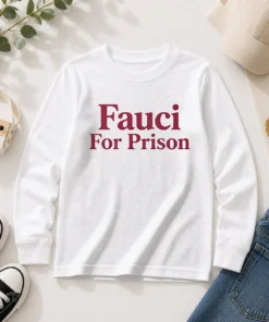 Original Fauci For Prison Political Protest Long Sleeve Shirt