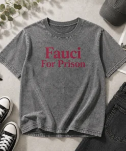 Original Fauci For Prison Political Protest Washed T-Shirt