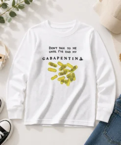 Premium Gabapentin Medication Pharmacist Doctor Humor Do Not Talk To Me Until I Have My Long Sleeve Shirt