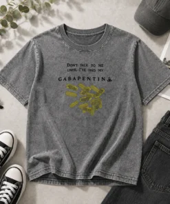 Premium Gabapentin Medication Pharmacist Doctor Humor Do Not Talk To Me Until I Have My Washed T-Shirt