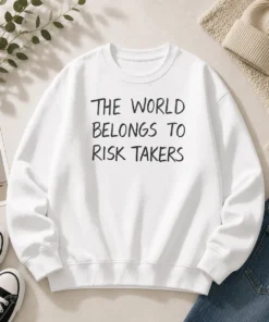 Pretty The World Belongs To Risk Takers Sweater